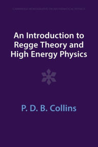 Title: An Introduction to Regge Theory and High Energy Physics, Author: P. D. B. Collins
