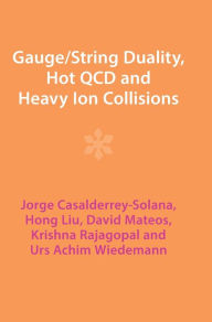Title: Gauge/String Duality, Hot QCD and Heavy Ion Collisions, Author: Jorge Casalderrey-Solana