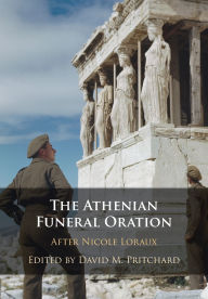 Title: The Athenian Funeral Oration: After Nicole Loraux, Author: David M. Pritchard