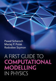 Title: A First Guide to Computational Modelling in Physics, Author: Pawel Scharoch