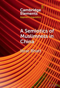 Title: A Semiotics of Muslimness in China, Author: Ibrar Bhatt