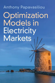 Title: Optimization Models in Electricity Markets, Author: Anthony Papavasiliou