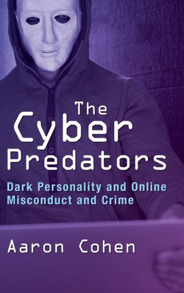 The Cyber Predators: Dark Personality and Online Misconduct and Crime