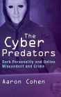 The Cyber Predators: Dark Personality and Online Misconduct and Crime