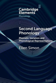 Title: Second Language Phonology: Phonetic Variation and Phonological Representations, Author: Ellen Simon