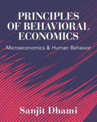 Title: Principles of Behavioral Economics: Microeconomics and Human Behavior, Author: Sanjit Dhami