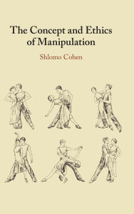 Title: The Concept and Ethics of Manipulation, Author: Shlomo Cohen