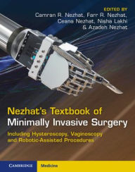 Title: Nezhat's Textbook of Minimally Invasive Surgery: Including Hysteroscopy, Vaginoscopy and Robotic-Assisted Procedures, Author: Camran R. Nezhat