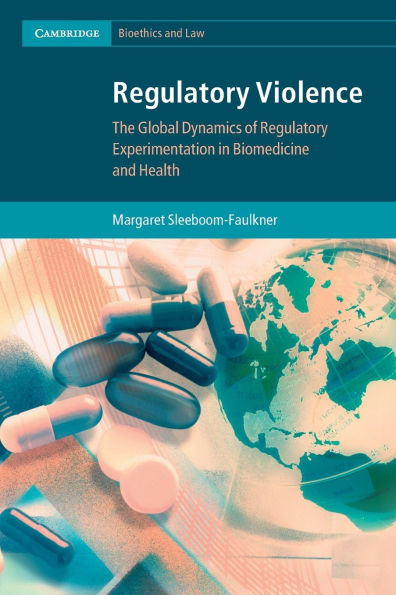 Regulatory Violence: The Global Dynamics of Regulatory Experimentation in Biomedicine and Health