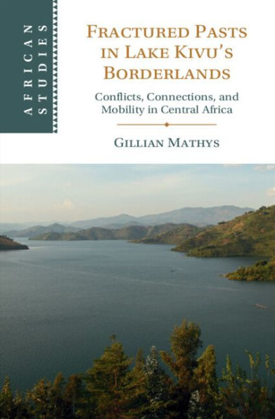 Fractured Pasts in Lake Kivu's Borderlands: Conflicts, Connections and Mobility in Central Africa