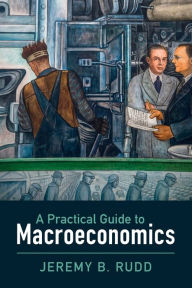 Title: A Practical Guide to Macroeconomics, Author: Jeremy B. Rudd