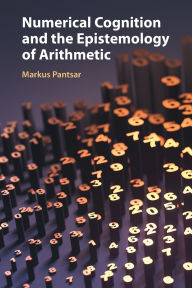 Title: Numerical Cognition and the Epistemology of Arithmetic, Author: Markus Pantsar