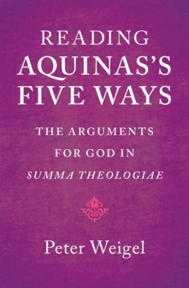 Reading Aquinas's Five Ways: The Arguments for God in Summa Theologiae