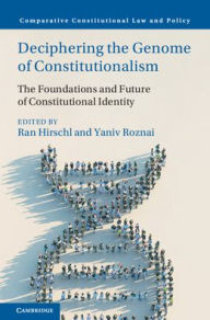 Title: Deciphering the Genome of Constitutionalism: The Foundations and Future of Constitutional Identity, Author: Ran Hirschl