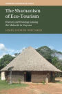 The Shamanism of Eco-Tourism: History and Ontology among the Makushi in Guyana