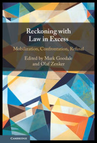 Title: Reckoning with Law in Excess: Mobilization, Confrontation, Refusal, Author: Mark Goodale