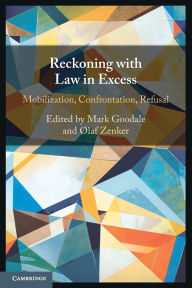 Title: Reckoning with Law in Excess: Mobilization, Confrontation, Refusal, Author: Mark Goodale