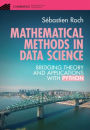 Mathematical Methods in Data Science: Bridging Theory and Applications with Python