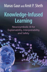 Title: Knowledge-Infused Learning: Neurosymbolic AI for Explainability, Interpretability, and Safety, Author: Manas Gaur