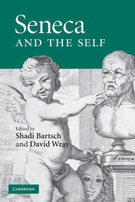 Title: Seneca and the Self, Author: Shadi Bartsch