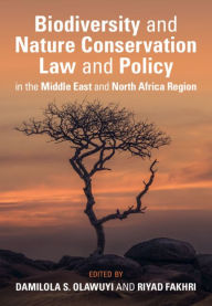 Title: Biodiversity and Nature Conservation Law and Policy in the Middle East and North Africa Region, Author: Damilola S. Olawuyi
