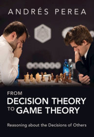 Title: From Decision Theory to Game Theory: Reasoning about the Decisions of Others, Author: Andrés Perea