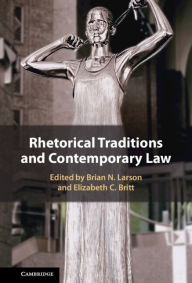Title: Rhetorical Traditions and Contemporary Law, Author: Brian N. Larson