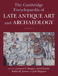 Title: The Cambridge Encyclopaedia of Late Antique Art and Archaeology: Volume 1, Architecture, Artifacts and Evidence, Author: Leonard V. Rutgers