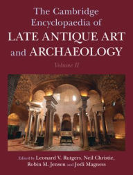 Title: The Cambridge Encyclopaedia of Late Antique Art and Archaeology: Volume 2, Settlements, Regions, Peoples and Debates, Author: Leonard V. Rutgers