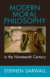 Title: Modern Moral Philosophy in the Nineteenth Century, Author: Stephen Darwall
