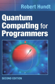 Title: Quantum Computing for Programmers, Author: Robert Hundt