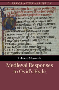 Title: Medieval Responses to Ovid's Exile, Author: Rebecca Menmuir