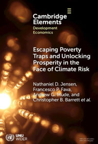 Title: Escaping Poverty Traps and Unlocking Prosperity in the Face of Climate Risk: Lessons from Index-Based Livestock Insurance, Author: Nathaniel D. Jensen
