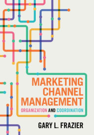 Title: Marketing Channel Management: Organization and Coordination, Author: Gary L. Frazier