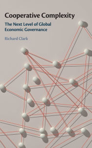 Title: Cooperative Complexity: The Next Level of Global Economic Governance, Author: Richard Clark