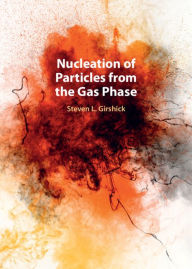 Title: Nucleation of Particles from the Gas Phase, Author: Steven L. Girshick
