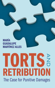 Title: Torts and Retribution: The Case for Punitive Damages, Author: María Guadalupe Martínez Alles