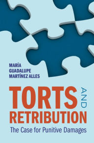 Title: Torts and Retribution: The Case for Punitive Damages, Author: María Guadalupe Martínez Alles