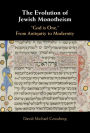 The Evolution of Jewish Monotheism: 'God is One,' From Antiquity to Modernity