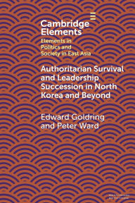 Title: Authoritarian Survival and Leadership Succession in North Korea and Beyond, Author: Edward Goldring