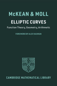 Title: Elliptic Curves: Function Theory, Geometry, Arithmetic, Author: Henry McKean