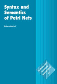 Title: Syntax and Semantics of Petri Nets, Author: Roberto Gorrieri