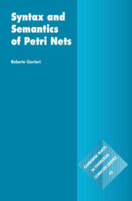 Title: Syntax and Semantics of Petri Nets, Author: Roberto Gorrieri