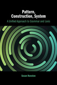 Title: Pattern, Construction, System: A Unified Approach to Grammar and Lexis, Author: Susan Hunston