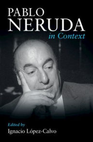 Title: Pablo Neruda in Context, Author: Ignacio López-Calvo