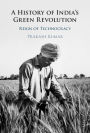 A History of India's Green Revolution: Reign of Technocracy