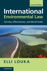 Title: International Environmental Law: Fairness, Effectiveness, and World Order, Author: Elli Louka
