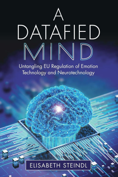 A Datafied Mind: Untangling EU Regulation of Emotion Technology and Neurotechnology