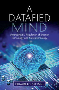 Title: A Datafied Mind: Untangling EU Regulation of Emotion Technology and Neurotechnology, Author: Elisabeth Steindl