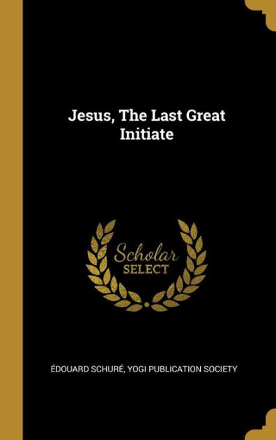 Jesus, the Last Great Initiate